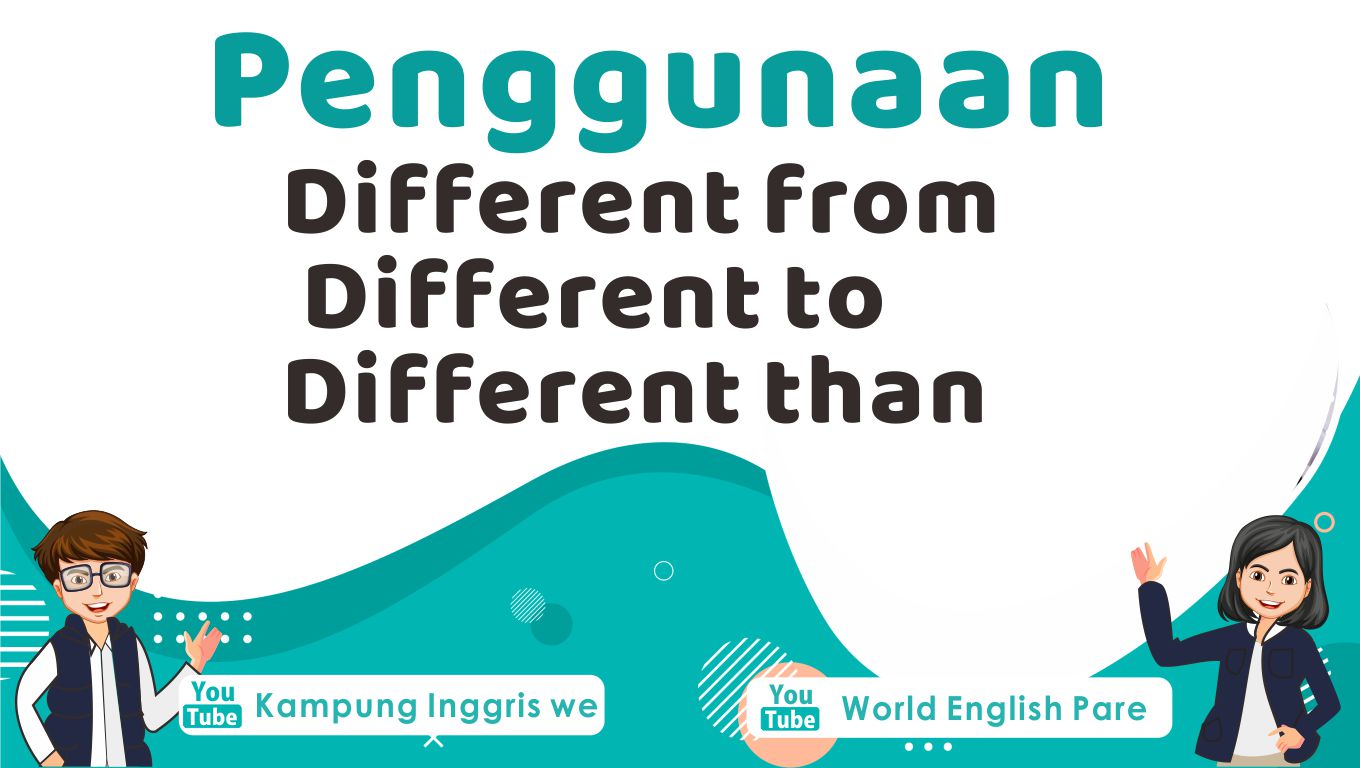 Penggunaan Tepat Different from, Different to, dan Different than