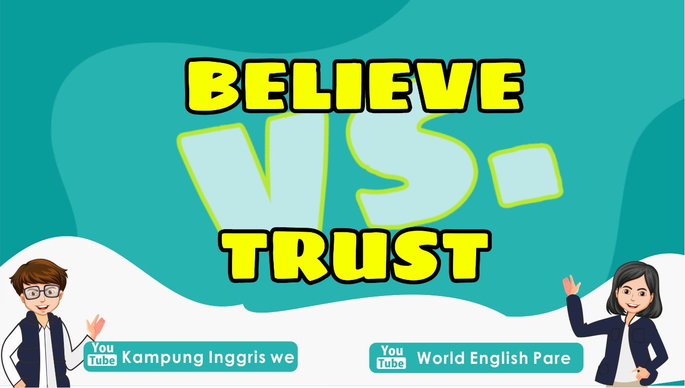 Perbedaan Penggunaan Kata Believe dan Trust dalam Bahasa Inggris Plus Contoh Kalimat