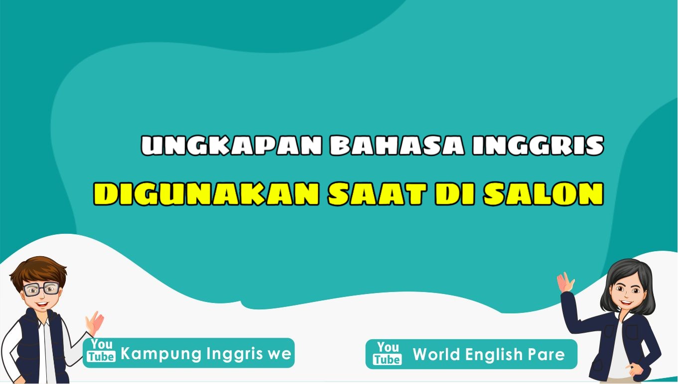 Suka Banget Ke Salon? Berikut Daftar Ungkapan Bahasa Inggris di Salon yang Bisa Kamu Gunakan