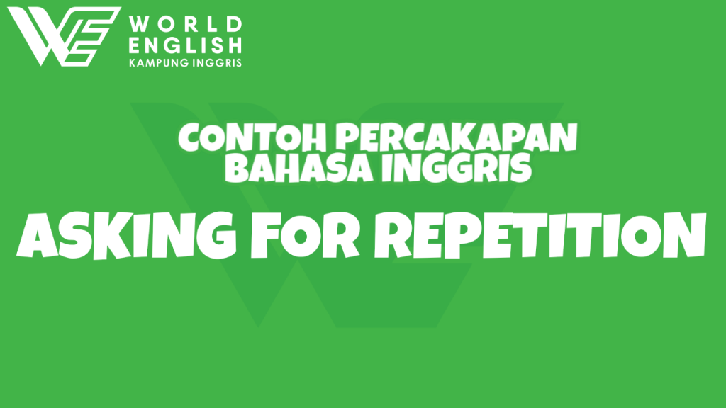 contoh perkacakapan asking for repetition