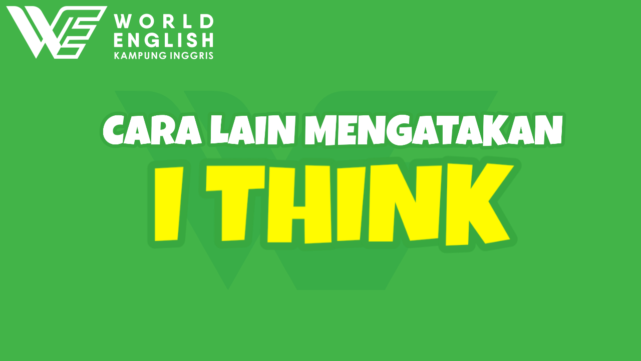 cara lain mengatakan i think