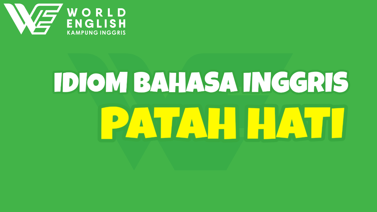 idiom tentang patah hati