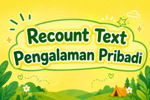 contoh recount text tentang pengalaman pribadi
